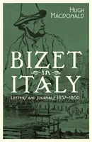 Bizet en Italie : Lettres et journaux, 1857-1860 - Bizet in Italy: Letters and Journals, 1857-1860