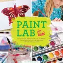 Paint Lab for Kids : 52 aventures créatives en peinture et techniques mixtes pour les artistes en herbe de tous âges - Paint Lab for Kids: 52 Creative Adventures in Painting and Mixed Media for Budding Artists of All Ages