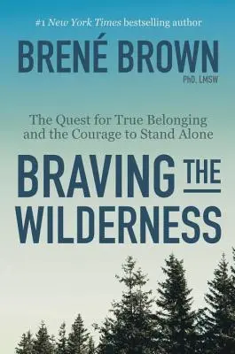 Braver la nature sauvage : La quête d'une véritable appartenance et le courage de rester seul - Braving the Wilderness: The Quest for True Belonging and the Courage to Stand Alone