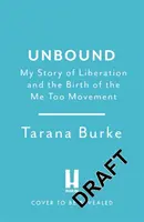 Unbound - Mon histoire de libération et la naissance du mouvement Me Too - Unbound - My Story of Liberation and the Birth of the Me Too Movement