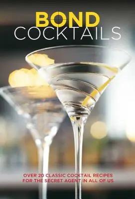 Bond Cocktails : Plus de 20 recettes de cocktails classiques pour l'agent secret qui sommeille en chacun de nous - Bond Cocktails: Over 20 Classic Cocktail Recipes for the Secret Agent in All of Us