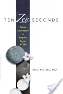 Dix secondes zen : Douze incantations pour le but, le pouvoir et le calme - Ten Zen Seconds: Twelve Incantations for Purpose, Power and Calm