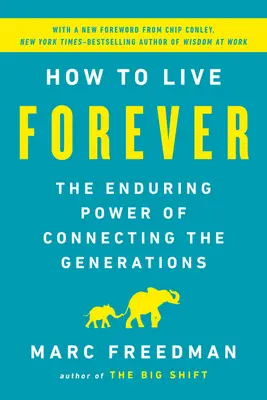 Comment vivre éternellement : Le pouvoir durable du lien entre les générations - How to Live Forever: The Enduring Power of Connecting the Generations