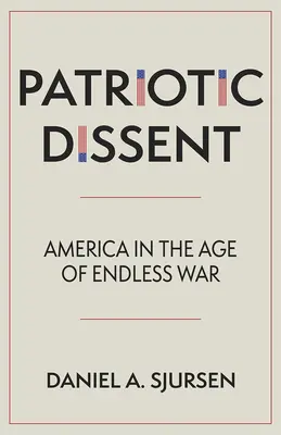 La dissidence patriotique : L'Amérique à l'ère de la guerre sans fin - Patriotic Dissent: America in the Age of Endless War