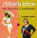 Stitch 'n Bitch : Le manuel de la tricoteuse - Stitch 'n Bitch: The Knitter's Handbook