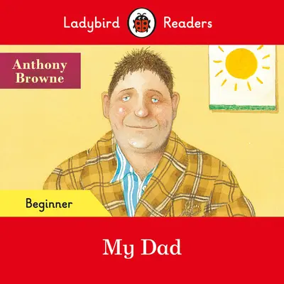 Ladybird Readers Beginner Level - Mon père (ELT Graded Reader) - Ladybird Readers Beginner Level - My Dad (ELT Graded Reader)