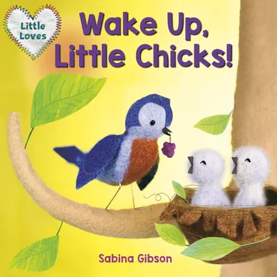 Réveillez-vous, petits poussins ! (Les Petits Amours) - Wake Up, Little Chicks! (Little Loves)