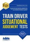 Tests de jugement situationnel pour les conducteurs de train : 100 questions d'entraînement pour vous aider à réussir votre test de jugement situationnel pour les conducteurs de train - Train Driver Situational Judgement Tests: 100 Practice Questions to Help You Pass Your Trainee Train Driver SJT