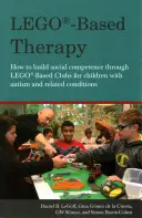 Lego(r)-Based Therapy : Comment développer la compétence sociale à travers les clubs Lego(r) pour les enfants atteints d'autisme et de maladies apparentées. - Lego(r)-Based Therapy: How to Build Social Competence Through Lego(r)-Based Clubs for Children with Autism and Related Conditions