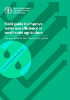 Guide de terrain pour améliorer l'efficacité de l'utilisation de l'eau dans l'agriculture à petite échelle - le cas du Burkina Faso, du Maroc et de l'Ouganda - Field guide to improve water use efficiency in small-scale agriculture - the case of Burkina Faso, Morocco and Uganda