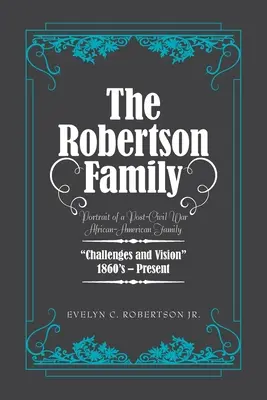La famille Robertson : Portrait d'une famille afro-américaine de l'après-guerre civile, défis et vision 1860S-aujourd'hui - The Robertson Family: Portrait of a Post-Civil War African American Family, Challenges and Vision 1860S-Present