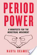 Le pouvoir des règles : Un manifeste pour le mouvement menstruel - Period Power: A Manifesto for the Menstrual Movement