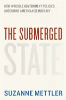 L'État submergé : Comment les politiques gouvernementales invisibles minent la démocratie américaine - The Submerged State: How Invisible Government Policies Undermine American Democracy