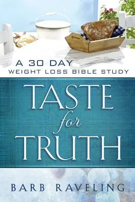 Le goût de la vérité : une étude biblique de 30 jours sur la perte de poids - Taste for Truth: A 30 Day Weight Loss Bible Study