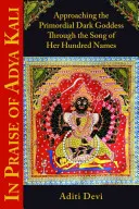 Éloge de l'Adya Kali : Approcher la déesse des ténèbres primordiales à travers le chant de ses cent noms - In Praise of Adya Kali: Approaching the Primordial Dark Goddess Through the Song of Her Hundred Names