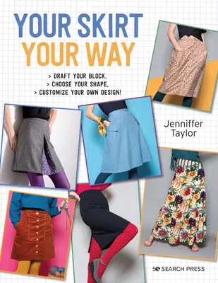 Votre jupe, à votre façon : Dessinez votre bloc, choisissez votre forme, personnalisez votre propre modèle ! - Your Skirt, Your Way: Draft Your Block, Choose Your Shape, Customise Your Own Design!