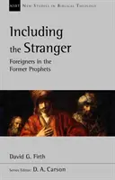 Y compris l'étranger - Les étrangers dans les anciens prophètes (Firth David G (Auteur)) - Including the Stranger - Foreigners In The Former Prophets (Firth David G (Author))