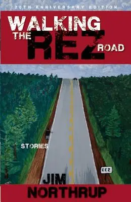 Marcher sur la route du Rez : Histoires, édition du 20e anniversaire - Walking the Rez Road: Stories, 20th Anniversary Edition