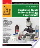 Guide illustré des expériences de biologie à domicile : Tout en laboratoire, sans cours magistral - Illustrated Guide to Home Biology Experiments: All Lab, No Lecture