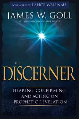 Le Discernement : Entendre, confirmer et agir sur la révélation prophétique - The Discerner: Hearing, Confirming, and Acting on Prophetic Revelation