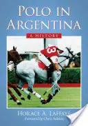 Le polo en Argentine : une histoire - Polo in Argentina: A History