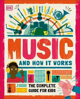 La musique et son fonctionnement : Le guide complet pour les enfants - Music and How It Works: The Complete Guide for Kids
