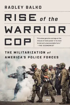 L'ascension du policier guerrier : la militarisation des forces de police américaines - Rise of the Warrior Cop: The Militarization of America's Police Forces