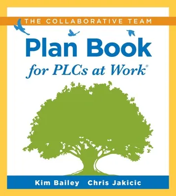 The Collaborative Team Plan Book for Plcs at Work(r) : (Un plan de travail pour favoriser la collaboration entre les équipes d'enseignants dans une communauté d'apprentissage professionnel) - The Collaborative Team Plan Book for Plcs at Work(r): (A Plan Book for Fostering Collaboration Among Teacher Teams in a Professional Learning Communit