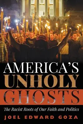 Les fantômes impies de l'Amérique : Les racines racistes de notre foi et de notre politique - America's Unholy Ghosts: The Racist Roots of Our Faith and Politics