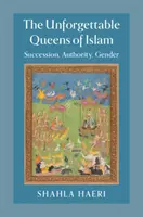 Les Reines inoubliables de l'Islam : Succession, autorité, genre - The Unforgettable Queens of Islam: Succession, Authority, Gender
