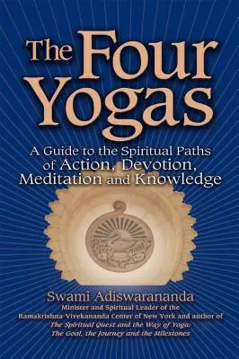 Les quatre yogas : Un guide des voies spirituelles de l'action, de la dévotion, de la méditation et de la connaissance - The Four Yogas: A Guide to the Spiritual Paths of Action, Devotion, Meditation and Knowledge