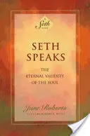 Seth parle : La validité éternelle de l'âme - Seth Speaks: The Eternal Validity of the Soul