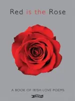 Red Is the Rose : Un livre de poèmes d'amour irlandais - Red Is the Rose: A Book of Irish Love Poems