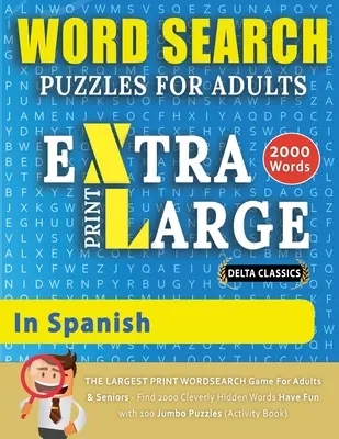 WORD SEARCH PUZZLES EXTRA LARGE PRINT FOR ADULTS IN SPANISH - Delta Classics - The LARGEST PRINT WordSearch Game for Adults And Seniors - Find 2000 Cl