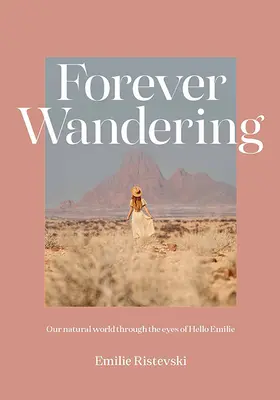 Forever Wandering : Le guide de Hello Emilie pour se reconnecter à notre monde naturel - Forever Wandering: Hello Emilie's Guide to Reconnecting with Our Natural World