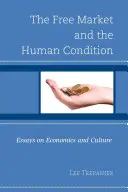 Le marché libre et la condition humaine : Essais sur l'économie et la culture - The Free Market and the Human Condition: Essays on Economics and Culture