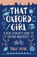 Cette fille d'Oxford - Le guide de l'université d'Oxford pour une vraie étudiante (Rose Tilly (Auteur)) - That Oxford Girl - A Real Student's Guide to Oxford University (Rose Tilly (Author))