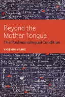 Au-delà de la langue maternelle : La condition postmonolingue - Beyond the Mother Tongue: The Postmonolingual Condition