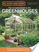 Black & Decker, le guide complet des serres de bricolage, 2e édition mise à jour : Construisez vos propres serres, serres-closes, cadres froids et accessoires pour serres. - Black & Decker the Complete Guide to DIY Greenhouses, Updated 2nd Edition: Build Your Own Greenhouses, Hoophouses, Cold Frames & Greenhouse Accessorie