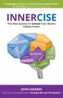 Innercise : La nouvelle science pour débloquer le pouvoir caché de votre cerveau - Innercise: The New Science to Unlock Your Brain's Hidden Power