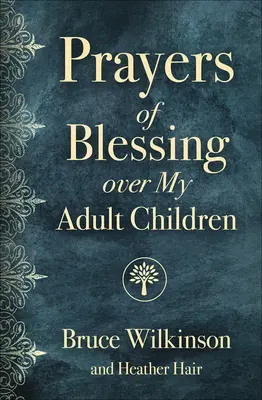 Prières de bénédiction pour mes enfants adultes - Prayers of Blessing Over My Adult Children