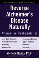 Inverser la maladie d'Alzheimer naturellement : Traitements alternatifs pour la démence, y compris la maladie d'Alzheimer - Reverse Alzheimer's Disease Naturally: Alternative Treatments for Dementia Including Alzheimer's Disease