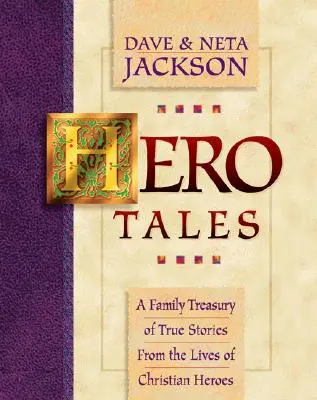 Histoires de héros : Un trésor familial d'histoires vraies tirées de la vie de héros chrétiens - Hero Tales: A Family Treasury of True Stories from the Lives of Christian Heroes