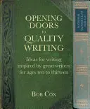 Ouvrir les portes à une écriture de qualité : Idées d'écriture inspirées par de grands écrivains pour les 10 à 13 ans - Opening Doors to Quality Writing: Ideas for Writing Inspired by Great Writers for Ages 10 to 13