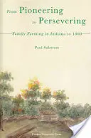Du pionnier au persévérant : L'agriculture familiale dans l'Indiana jusqu'en 1880 - From Pioneering to Persevering: Family Farming in Indiana to 1880