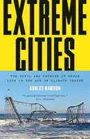 Villes extrêmes : Le péril et la promesse de la vie urbaine à l'ère du changement climatique - Extreme Cities: The Peril and Promise of Urban Life in the Age of Climate Change