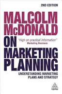 Malcolm McDonald sur la planification du marketing : Comprendre les plans et stratégies de marketing - Malcolm McDonald on Marketing Planning: Understanding Marketing Plans and Strategy