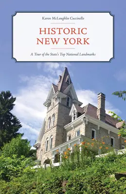 Le New York historique : Une visite de plus de 120 des principaux sites nationaux de l'État - Historic New York: A Tour of More Than 120 of the State's Top National Landmarks