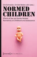 Les enfants normés : Effets de la normativité liée au genre et au sexe sur l'enfance et l'adolescence - Normed Children: Effects of Gender and Sex Related Normativity on Childhood and Adolescence