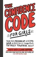 Le code de confiance pour les filles : Prendre des risques, se tromper et devenir une personne étonnamment imparfaite et totalement puissante. - The Confidence Code for Girls: Taking Risks, Messing Up, & Becoming Your Amazingly Imperfect, Totally Powerful Self